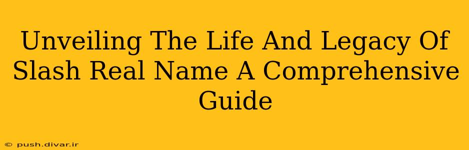 Unveiling The Life And Legacy Of Slash Real Name A Comprehensive Guide