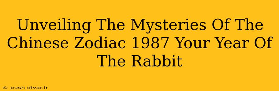 Unveiling The Mysteries Of The Chinese Zodiac 1987 Your Year Of The Rabbit