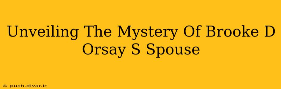 Unveiling The Mystery Of Brooke D Orsay S Spouse