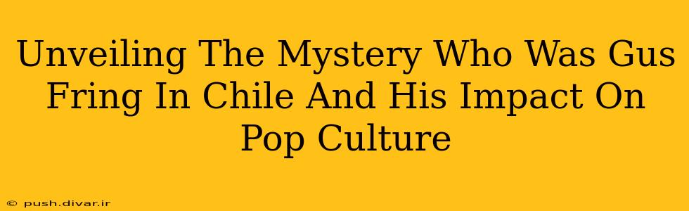 Unveiling The Mystery Who Was Gus Fring In Chile And His Impact On Pop Culture