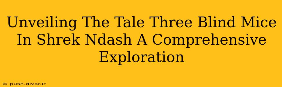 Unveiling The Tale Three Blind Mice In Shrek Ndash A Comprehensive Exploration