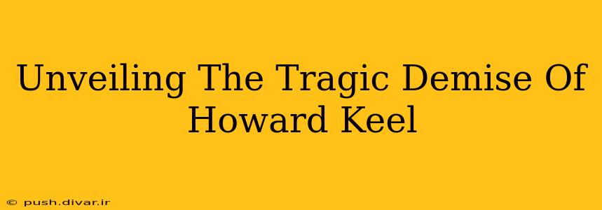 Unveiling The Tragic Demise Of Howard Keel