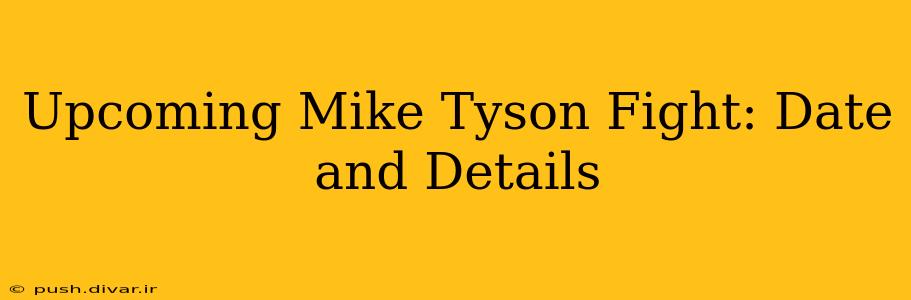 Upcoming Mike Tyson Fight: Date and Details