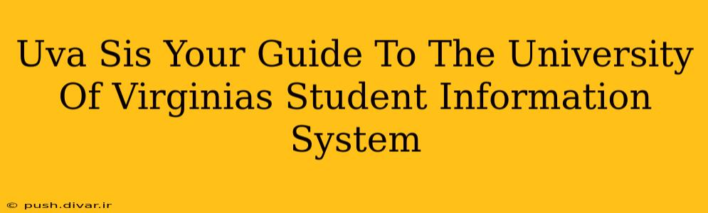 Uva Sis Your Guide To The University Of Virginias Student Information System