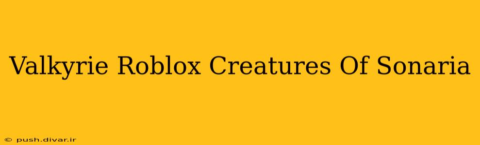 Valkyrie Roblox Creatures Of Sonaria