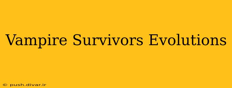 Vampire Survivors Evolutions