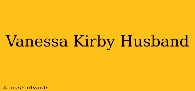 Vanessa Kirby Husband