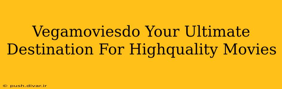 Vegamoviesdo Your Ultimate Destination For Highquality Movies
