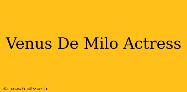 Venus De Milo Actress