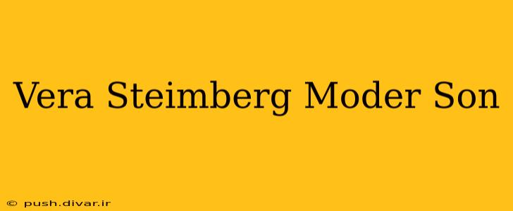 Vera Steimberg Moder Son