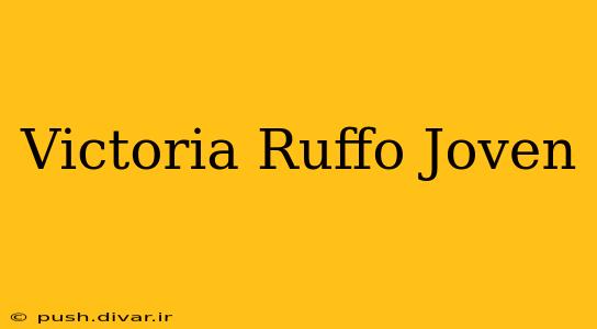 Victoria Ruffo Joven