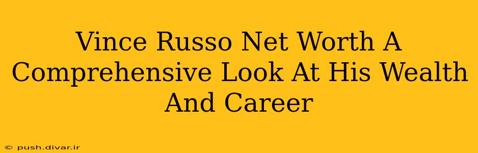 Vince Russo Net Worth A Comprehensive Look At His Wealth And Career