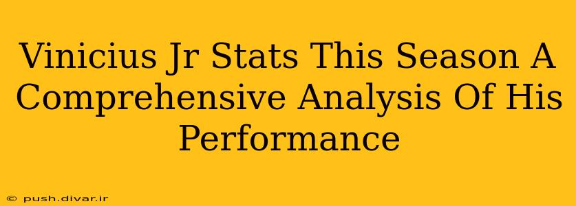 Vinicius Jr Stats This Season A Comprehensive Analysis Of His Performance