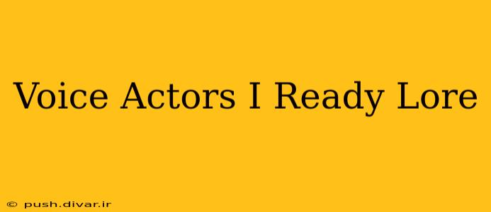 Voice Actors I Ready Lore
