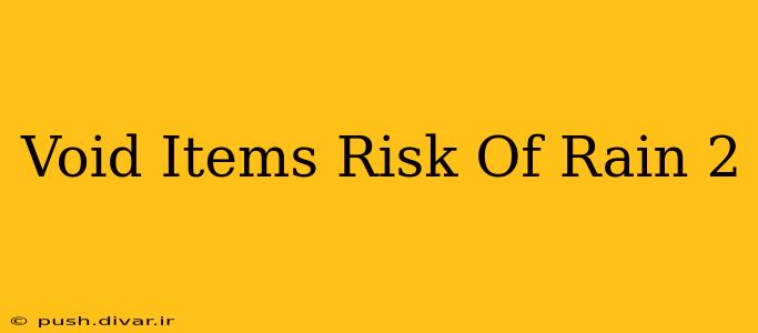 Void Items Risk Of Rain 2