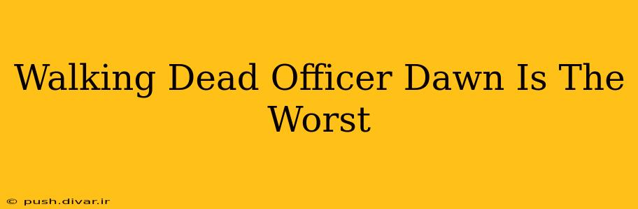 Walking Dead Officer Dawn Is The Worst