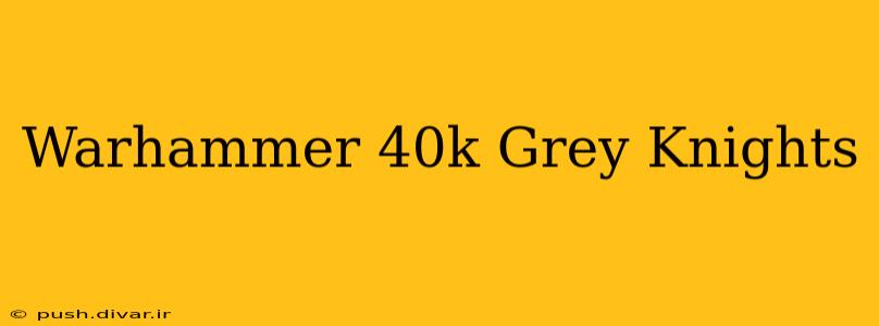 Warhammer 40k Grey Knights