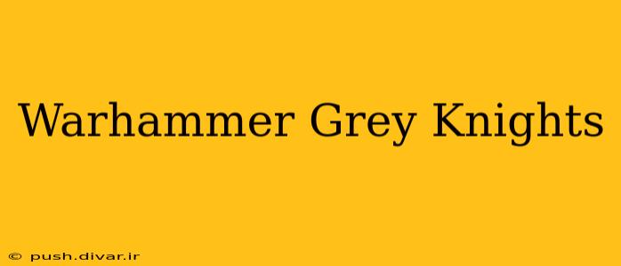 Warhammer Grey Knights
