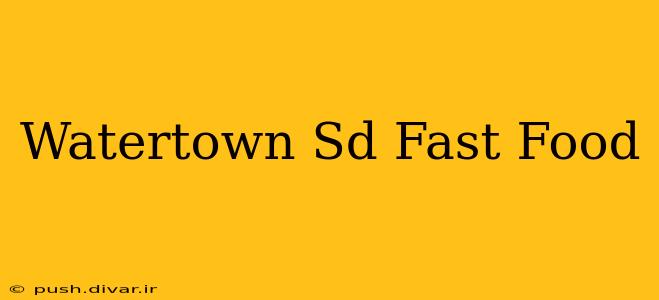 Watertown Sd Fast Food
