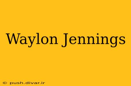 Waylon Jennings