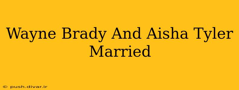 Wayne Brady And Aisha Tyler Married