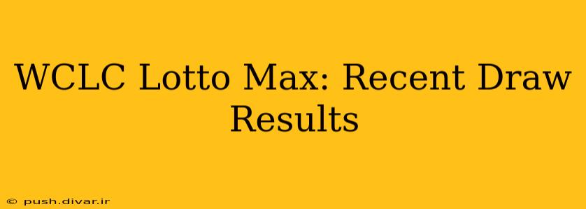 WCLC Lotto Max: Recent Draw Results