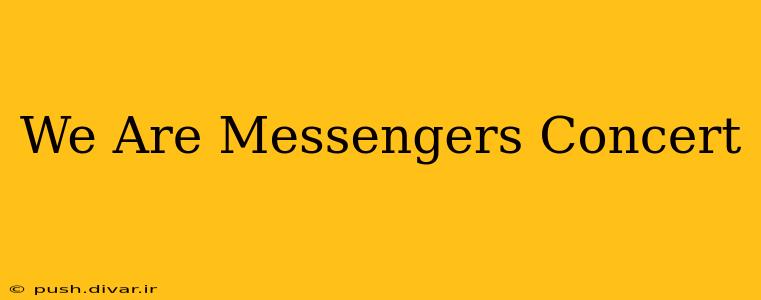 We Are Messengers Concert