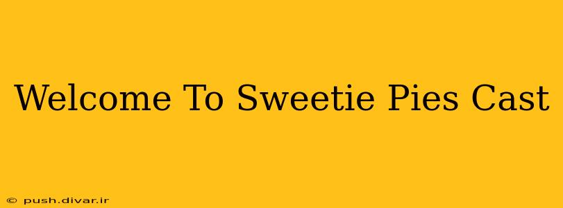 Welcome To Sweetie Pies Cast