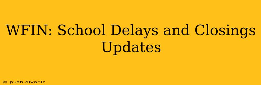 WFIN: School Delays and Closings Updates