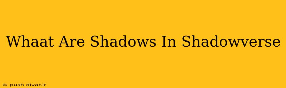 Whaat Are Shadows In Shadowverse