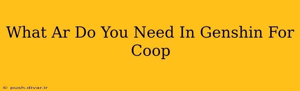 What Ar Do You Need In Genshin For Coop