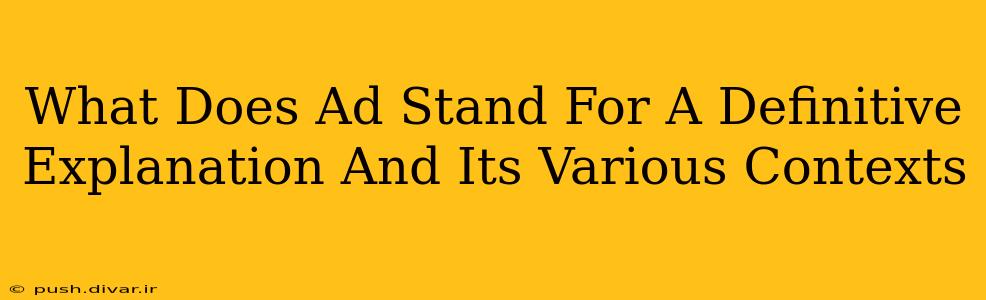What Does Ad Stand For A Definitive Explanation And Its Various Contexts
