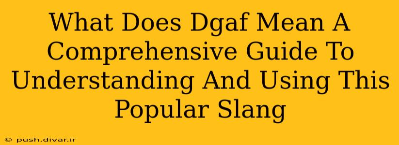 What Does Dgaf Mean A Comprehensive Guide To Understanding And Using This Popular Slang
