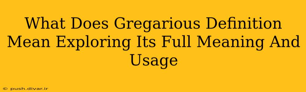What Does Gregarious Definition Mean Exploring Its Full Meaning And Usage