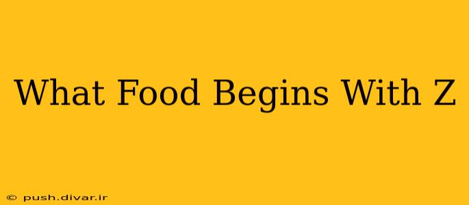 What Food Begins With Z