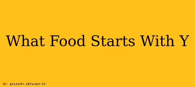 What Food Starts With Y