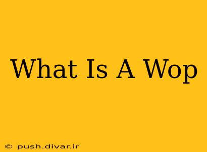 What Is A Wop