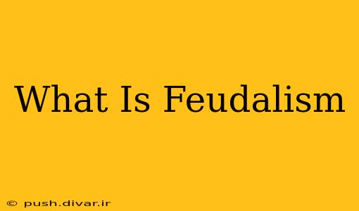 What Is Feudalism