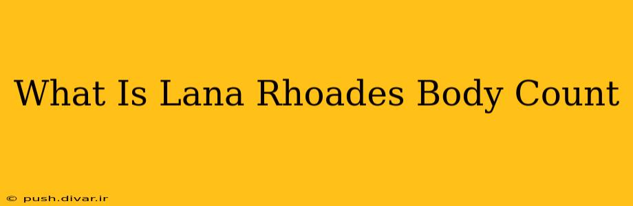 What Is Lana Rhoades Body Count