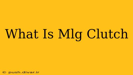 What Is Mlg Clutch