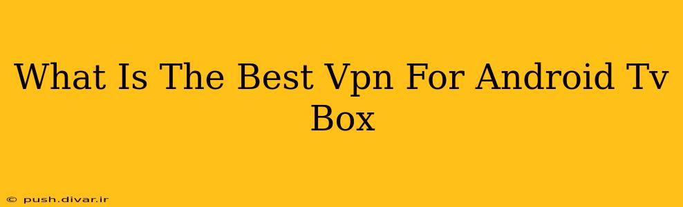 What Is The Best Vpn For Android Tv Box