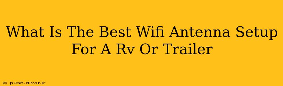 What Is The Best Wifi Antenna Setup For A Rv Or Trailer