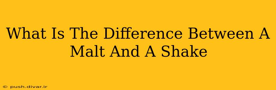 What Is The Difference Between A Malt And A Shake