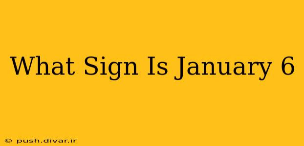 What Sign Is January 6