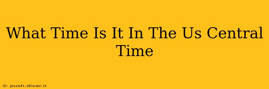 What Time Is It In The Us Central Time