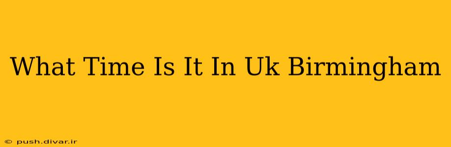 What Time Is It In Uk Birmingham