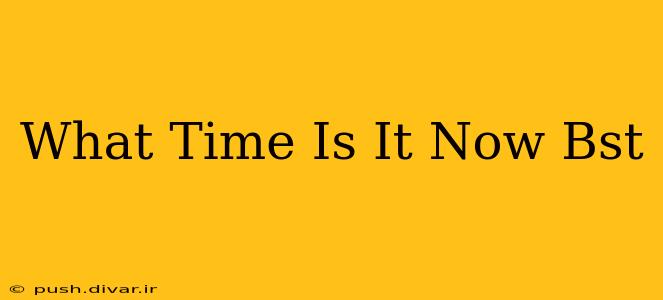 What Time Is It Now Bst