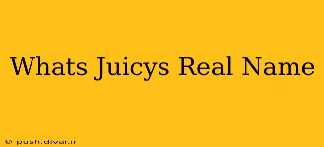 Whats Juicys Real Name
