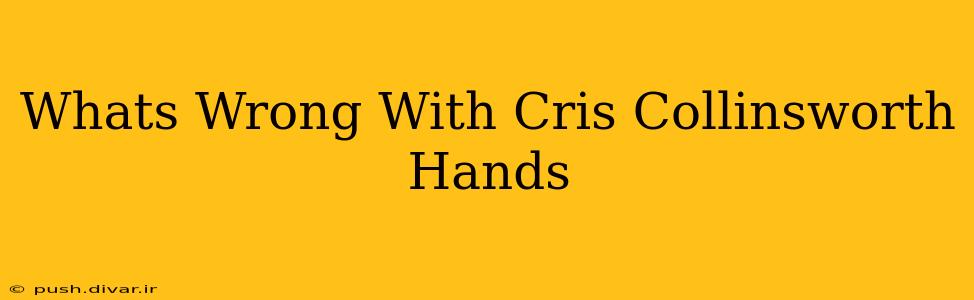 Whats Wrong With Cris Collinsworth Hands
