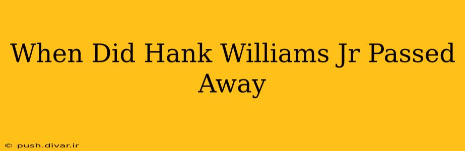 When Did Hank Williams Jr Passed Away